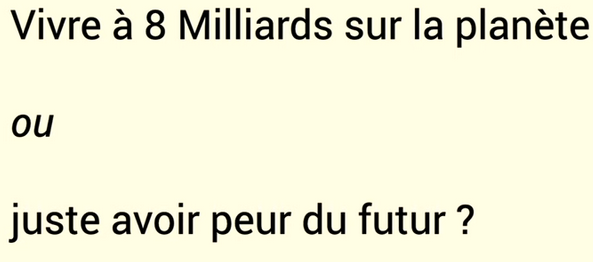 Slide de la conférence: vivre à 8 milliards sur la planète OU juste avoir peur du futur